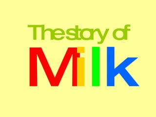 The story of M i l k 