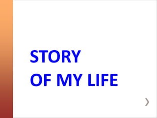 STORSTORY OF
MY LIFE Y OF
STORY
OF MY LIFE
 