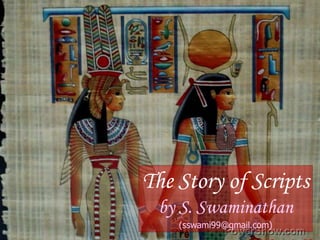 The Story of Scripts by S. Swaminathan (sswami99@gmail.com) 