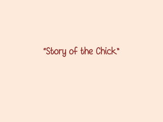 “Story of the Chick”

 