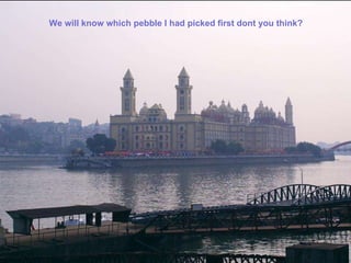 We will know which pebble I had picked first dont you think?  