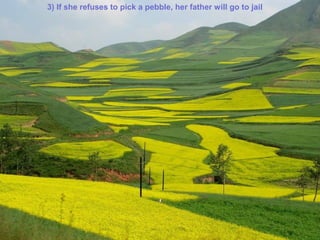3) If she refuses to pick a pebble, her father will go to jail
 