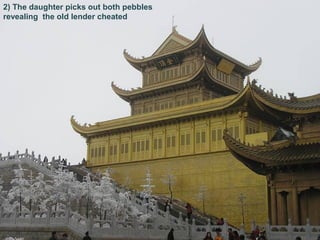 2) The daughter picks out both pebbles
revealing the old lender cheated
 