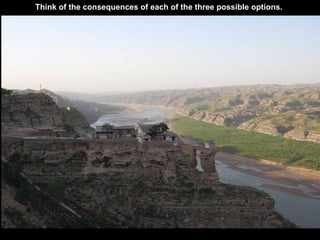 Think of the consequences of each of the three possible options.
 