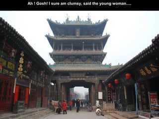 Ah ! Gosh! I sure am clumsy, said the young woman….
 