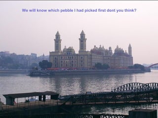 We will know which pebble I had picked first dont you think?
 