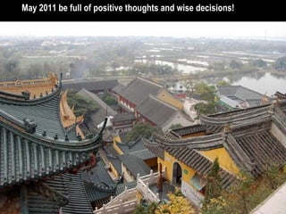  May 2011 be full of positive thoughts and wise decisions!
 