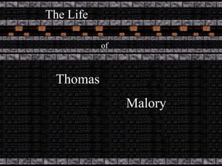 The Life

           of



 Thomas
                Malory
 