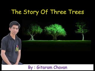 The Story Of Three Trees
By : Gitaram Chavan
 
