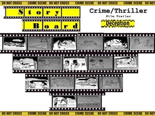 B o a r dB o a r d
S t o r yS t o r y Crime/ThrillerCrime/Thriller
Film TrailerFilm Trailer
 