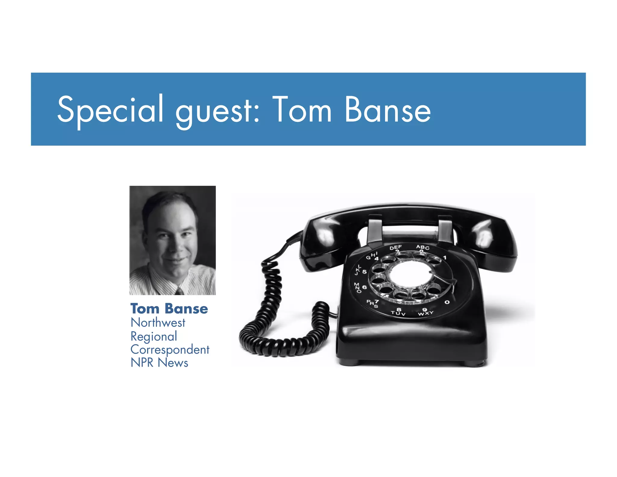 Special guest: Tom Banse
Tom Banse
Northwest
Regional
Correspondent
NPR News
 