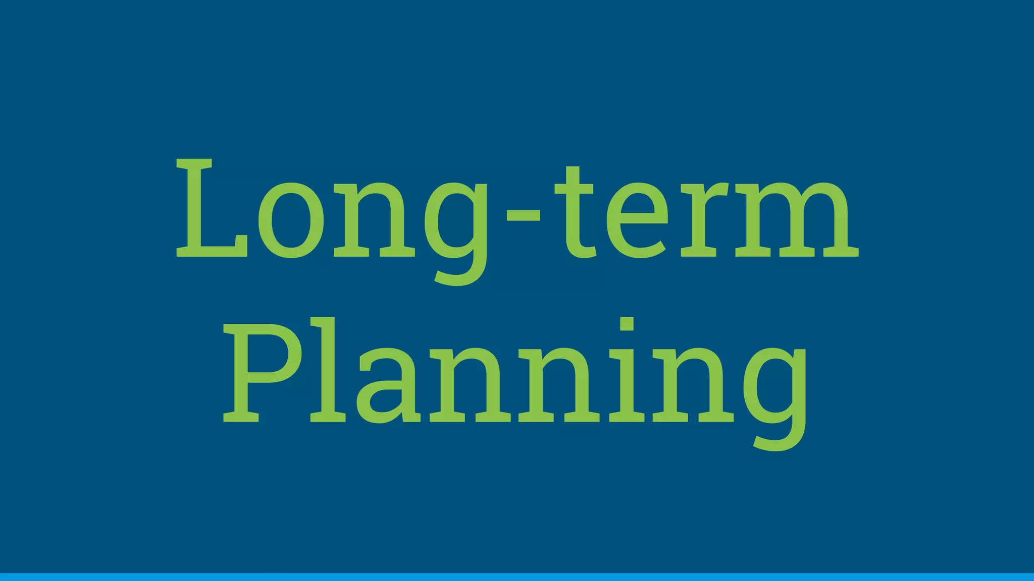 Long-term
Planning
 