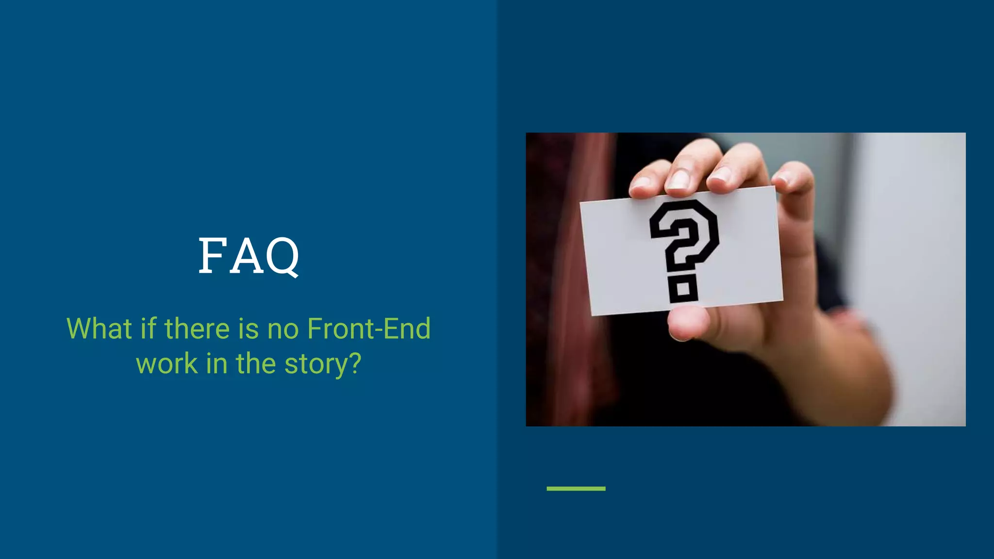 FAQ
What if there is no Front-End
work in the story?
 