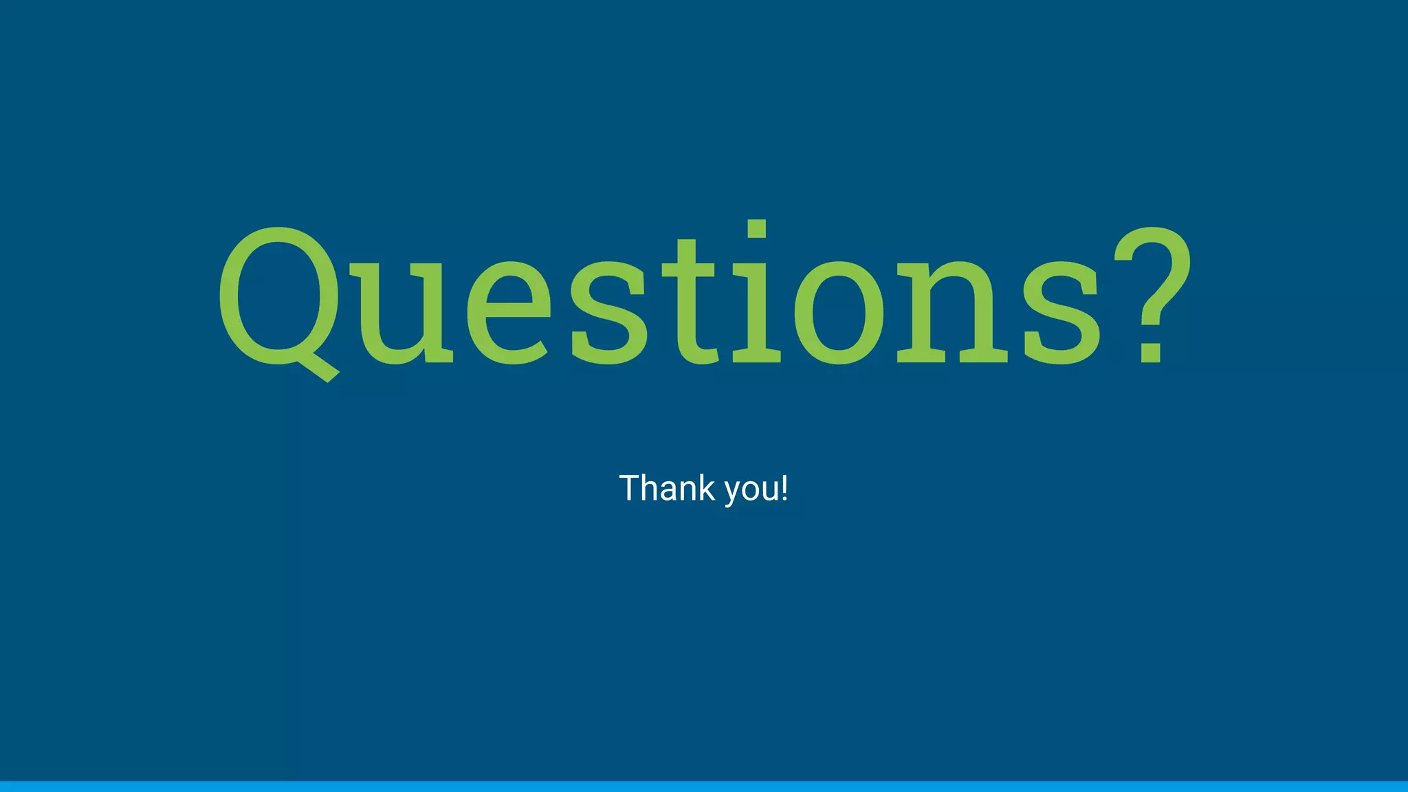Questions?
Thank you!
 