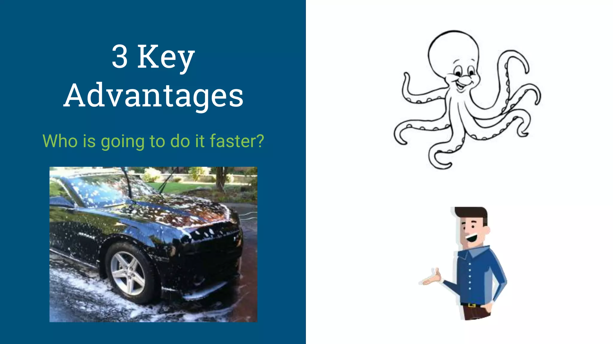 3 Key
Advantages
Who is going to do it faster?
 