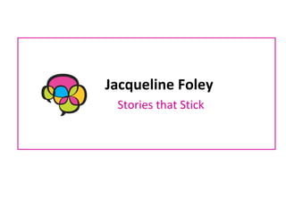 Jacqueline Foley  Stories that Stick 
