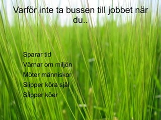 Varför inte ta bussen till jobbet när du.. Sparar tid 