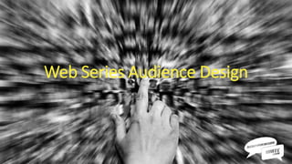 Web Series Audience Design
 