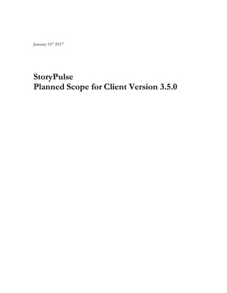 January 10th
2017
StoryPulse
Planned Scope for Client Version 3.5.0
 
