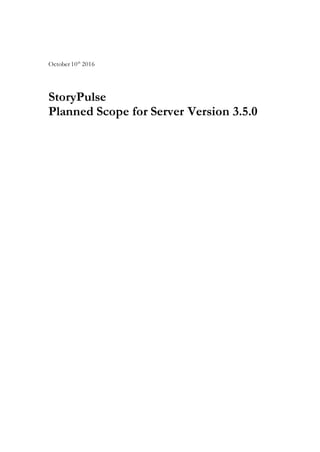 October 10th
2016
StoryPulse
Planned Scope for Server Version 3.5.0
 