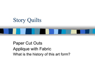 Story Quilts Paper Cut Outs Applique with Fabric What is the history of this art form? 