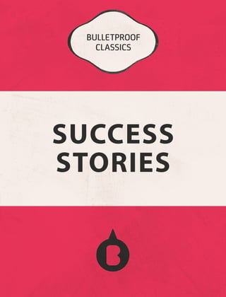 BULLETPROOF
CLASSICS
SUCCESS
STORIES
 