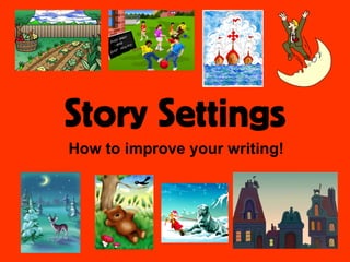Story Settings
How to improve your writing!
 