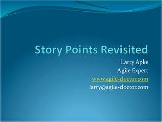 Larry Apke 
Agile Expert 
www.agile-doctor.com 
larry@agile-doctor.com 
 