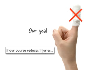 Our goal

If our course reduces injuries...
 