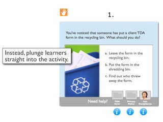 1.




Instead, plunge learners
straight into the activity.
 