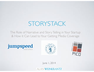 STORYSTACK
The Role of Narrative and StoryTelling inYour Startup	

& How it Can Lead toYour Getting Media Coverage
June 1, 2014
 