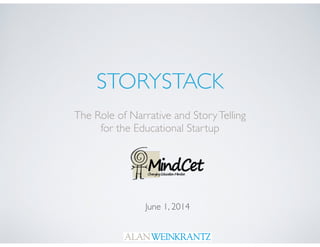 STORYSTACK
The Role of Narrative and StoryTelling 	

for the Educational Startup
June 1, 2014
 