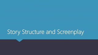 Story Structure and Screenplay
 