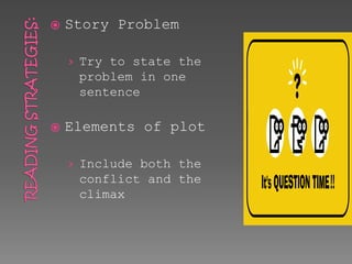  Story Problem 
› Try to state the 
problem in one 
sentence 
 Elements of plot 
› Include both the 
conflict and the 
climax 
 