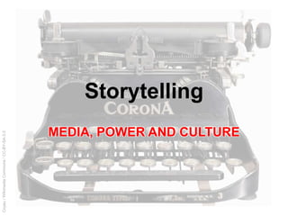 Coyau/WikimediaCommons/CC-BY-SA-3.0
Storytelling
MEDIA, POWER AND CULTURE
 