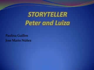 STORYTELLERPeter and Luiza Paulina Guillen 	 Jose Mario Núñez 