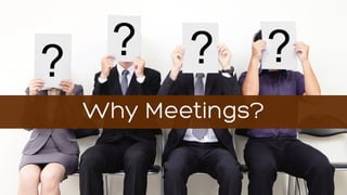 Why Meetings?
 