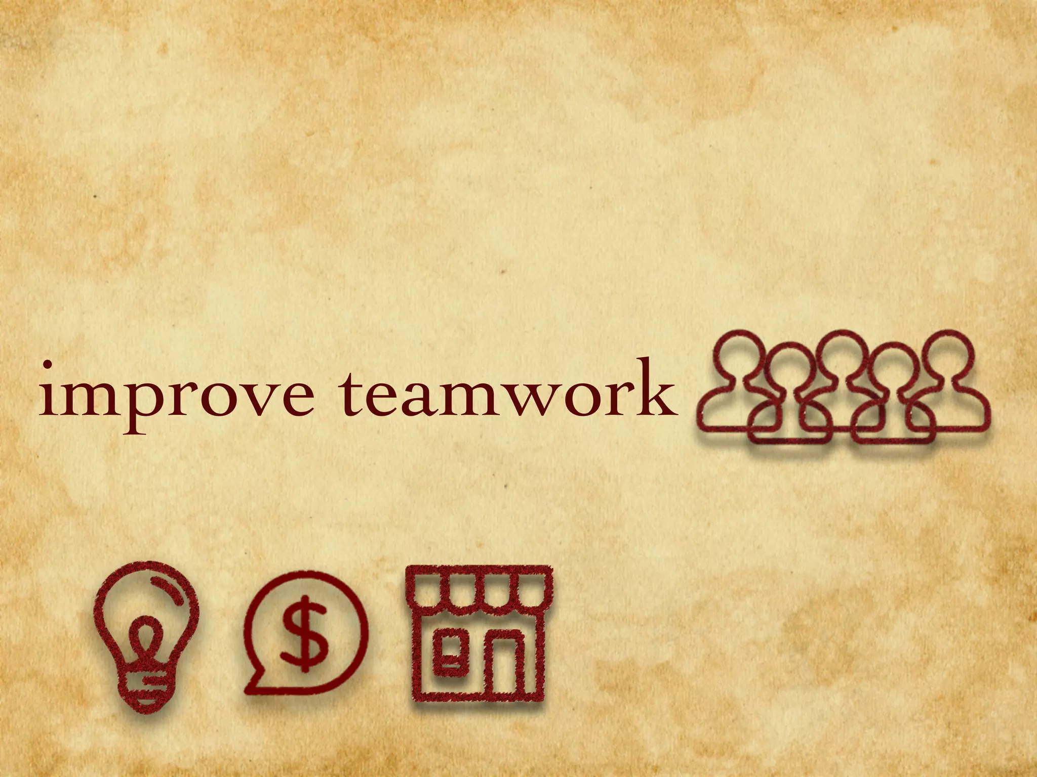 improve teamwork
 