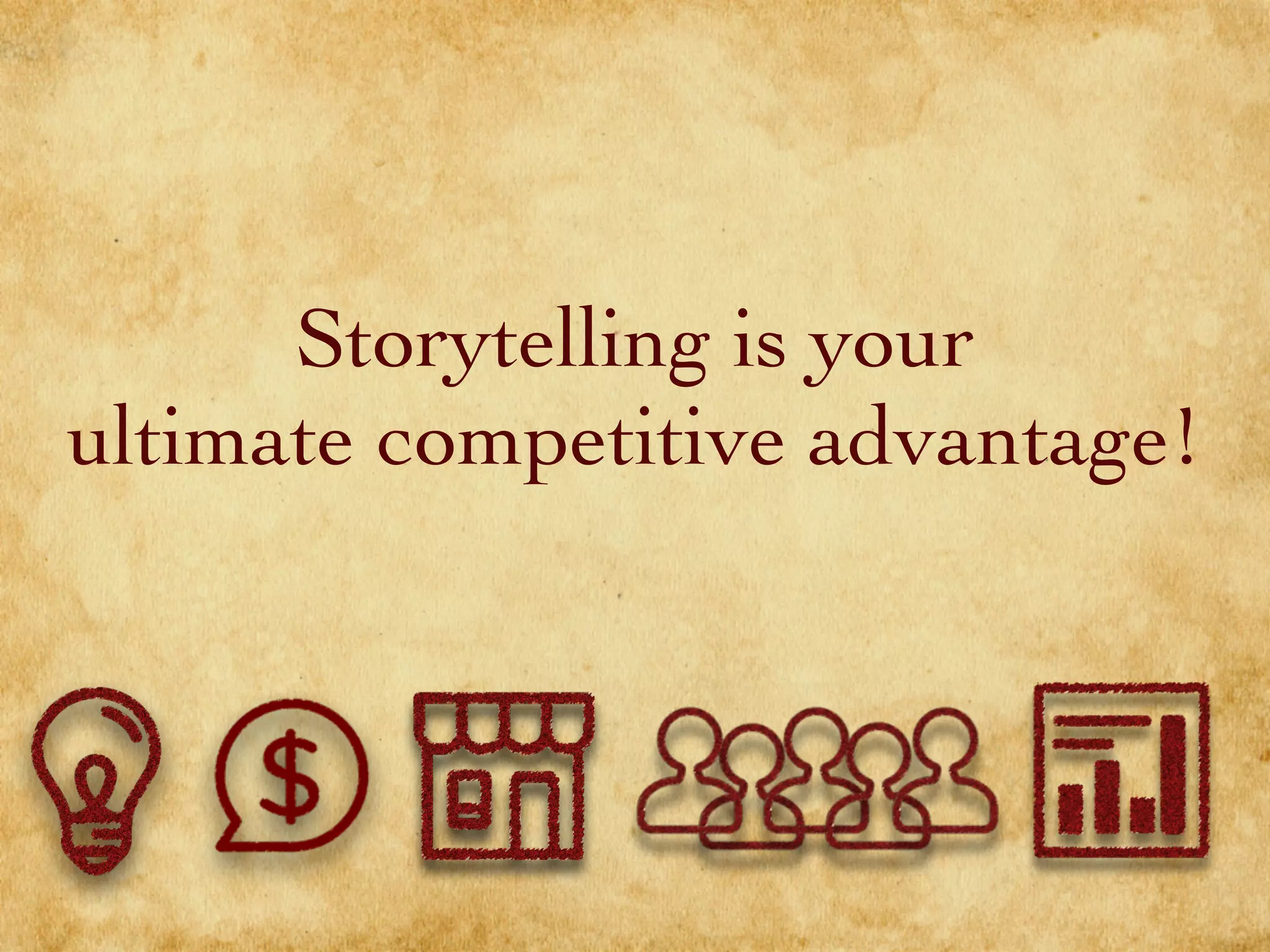Storytelling is your
ultimate competitive advantage!
 