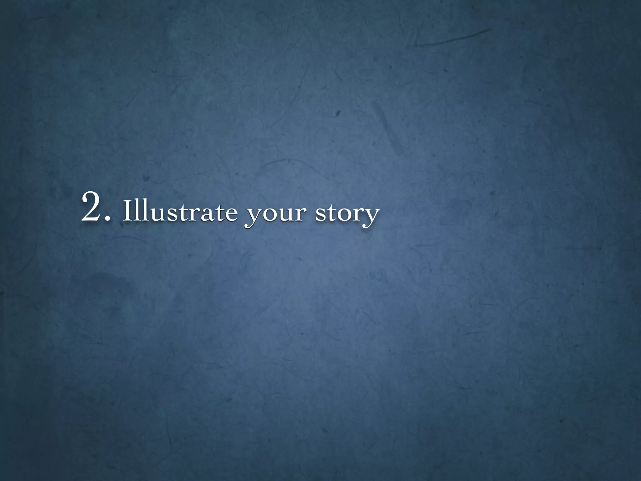 2. Illustrate your story
 