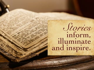 Stories
inform,
illuminate
and inspire.
 