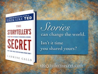 Storiescan change the world.
Isn’t it time
you shared yours?
storytellerssecret.com
 