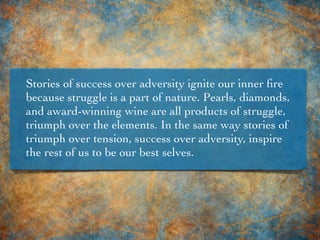 Stories of success over adversity ignite our inner ﬁre
because struggle is a part of nature. Pearls, diamonds,
and award-w...