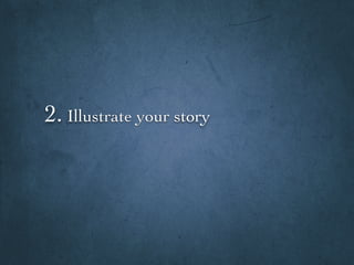 2. Illustrate your story
 