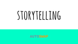 storytelling
AUTOSWAP
 