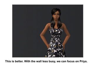 This is better. With the wall less busy, we can focus on Priya. 