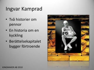 Ingvar Kamprad<br />Två historier om pennor<br />En historia om enkyckling<br />Berättelsekapitaletbygger förtroende<br />...