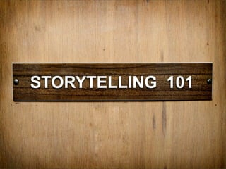 STORYTELLING 101
 