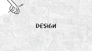 Design
 