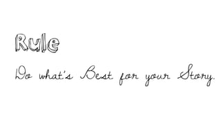 Rule
Do what’s Best for your Story.
 